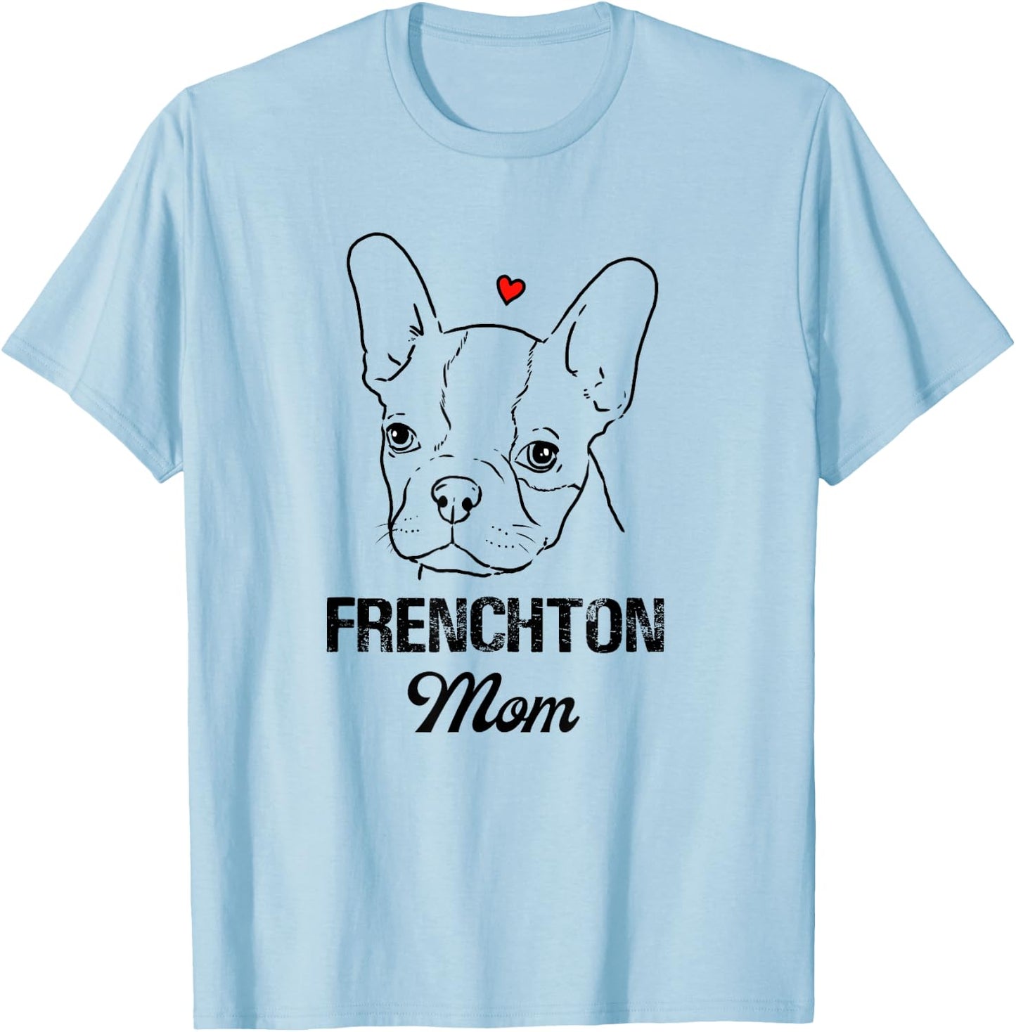 Frenchton Mom, Boston Terrier Mommy, Faux Frenchbo, Froston T-Shirt - T-Shirt | Light Blue
