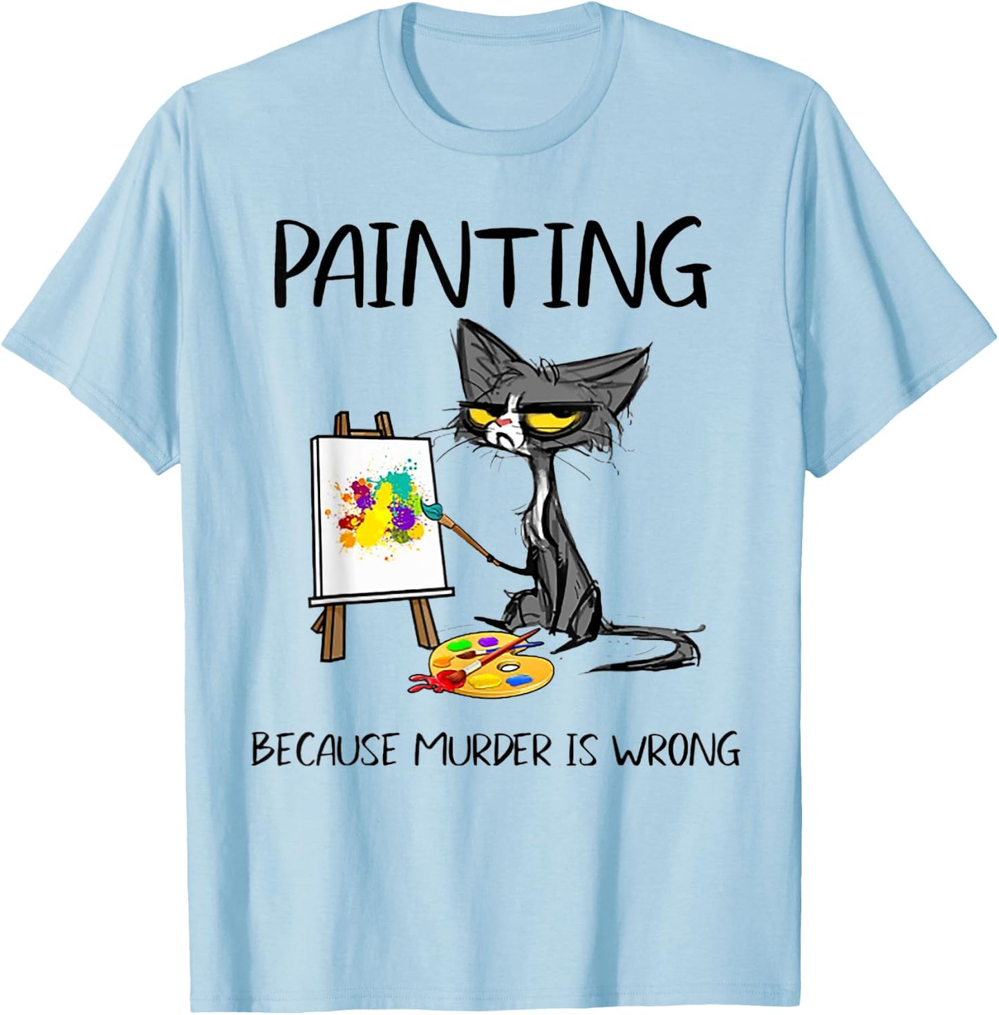 Painting Because Murder Is Wrong Cat Men Women T-Shirt - T-Shirt | Light Blue