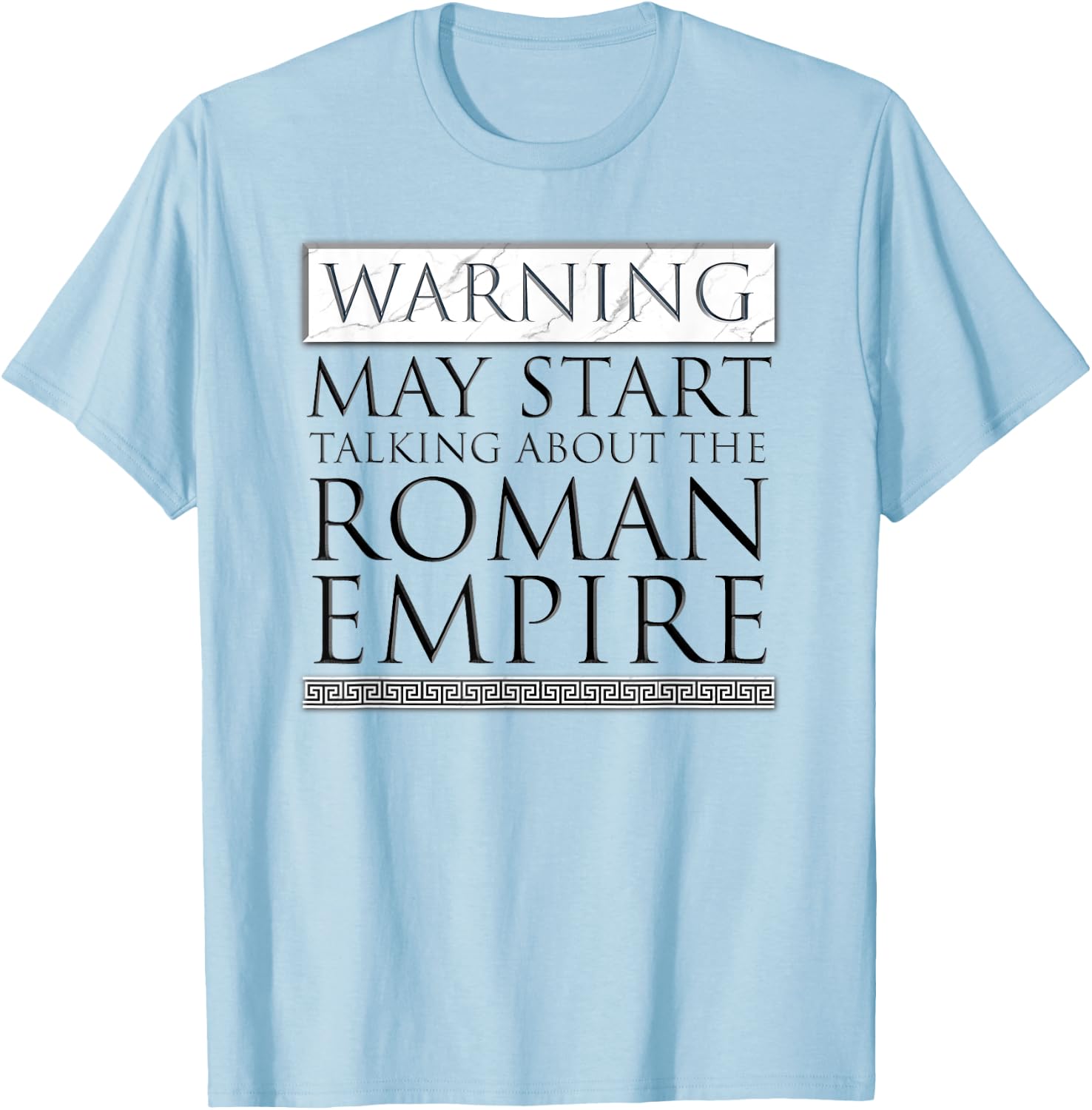 Warning May Start Talking About The Roman Empire T-Shirt - T-Shirt | Light Blue