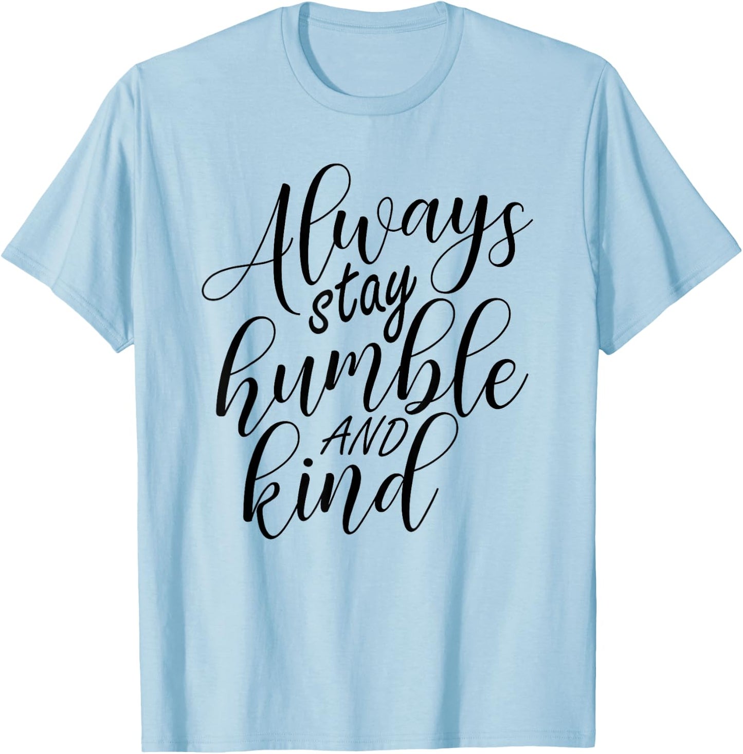 Always stay humble and kind T-Shirt - T-Shirt | Light Blue