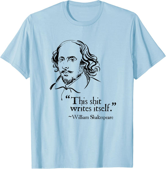 Shakespeare Faux Quote | This Shit Writes Itself Funny Lit T-Shirt - T-Shirt | Light Blue
