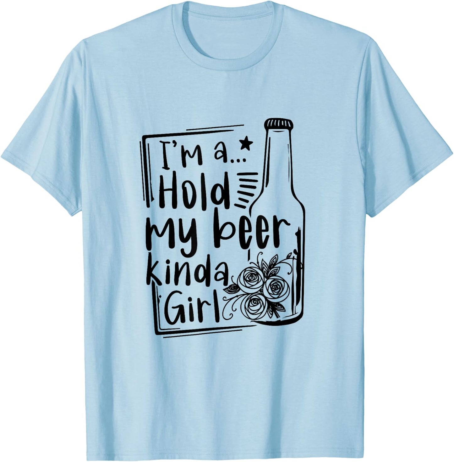 I'm A Hold My Beer Kinda Girl Funny Beer Lover Beer Drinker T-Shirt - T-Shirt | Light Blue