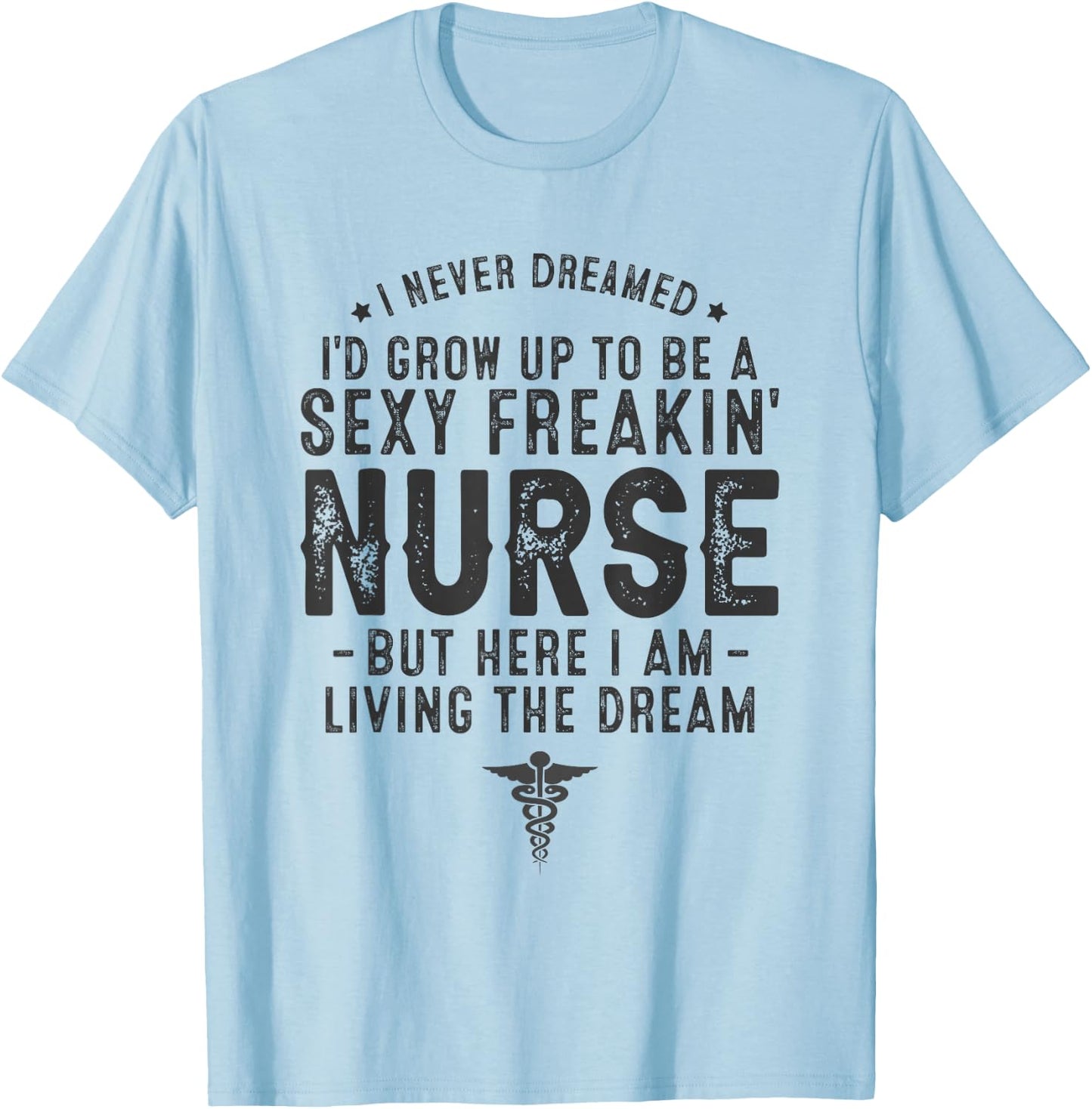 RN Graduation Registered Nurse Life Sexy Nurse Funny Nurse T-Shirt - T-Shirt | Light Blue
