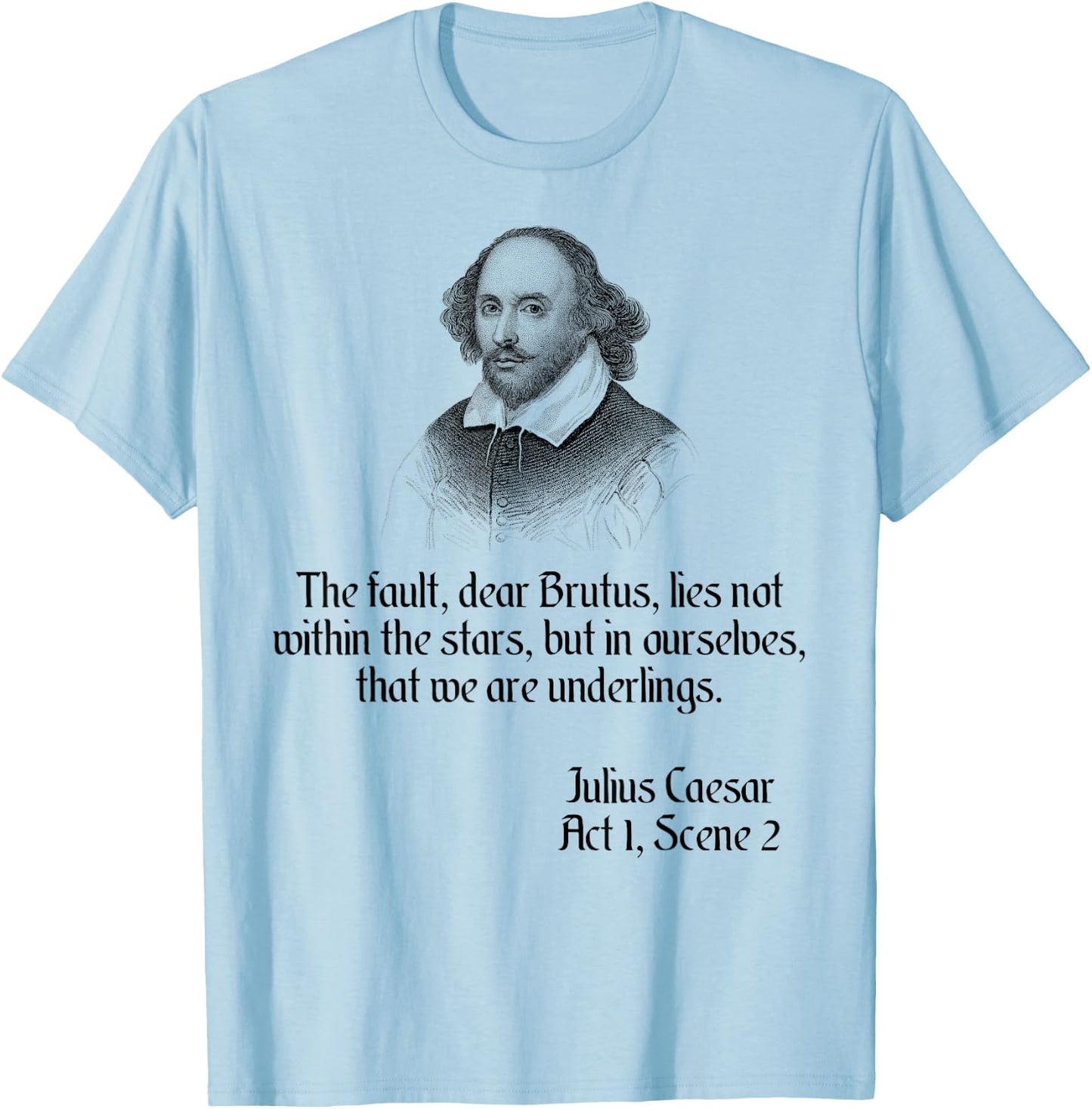 Shakespeare Shirt Quote The Fault Dear Brutus, Julius Caesar T-Shirt - T-Shirt | Light Blue