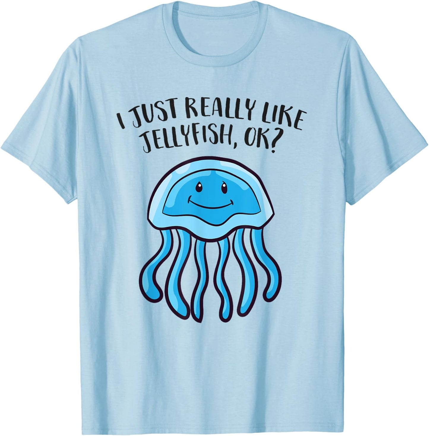 I Just Really Like Jellyfish Ok Funny Jellyfish T-Shirt - T-Shirt | Light Blue