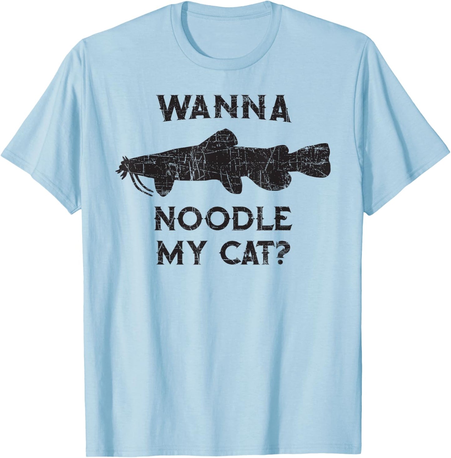 Catfish Noodling - Wanna Noodle My Cat? Catfisherman Gift T-Shirt - T-Shirt | Light Blue