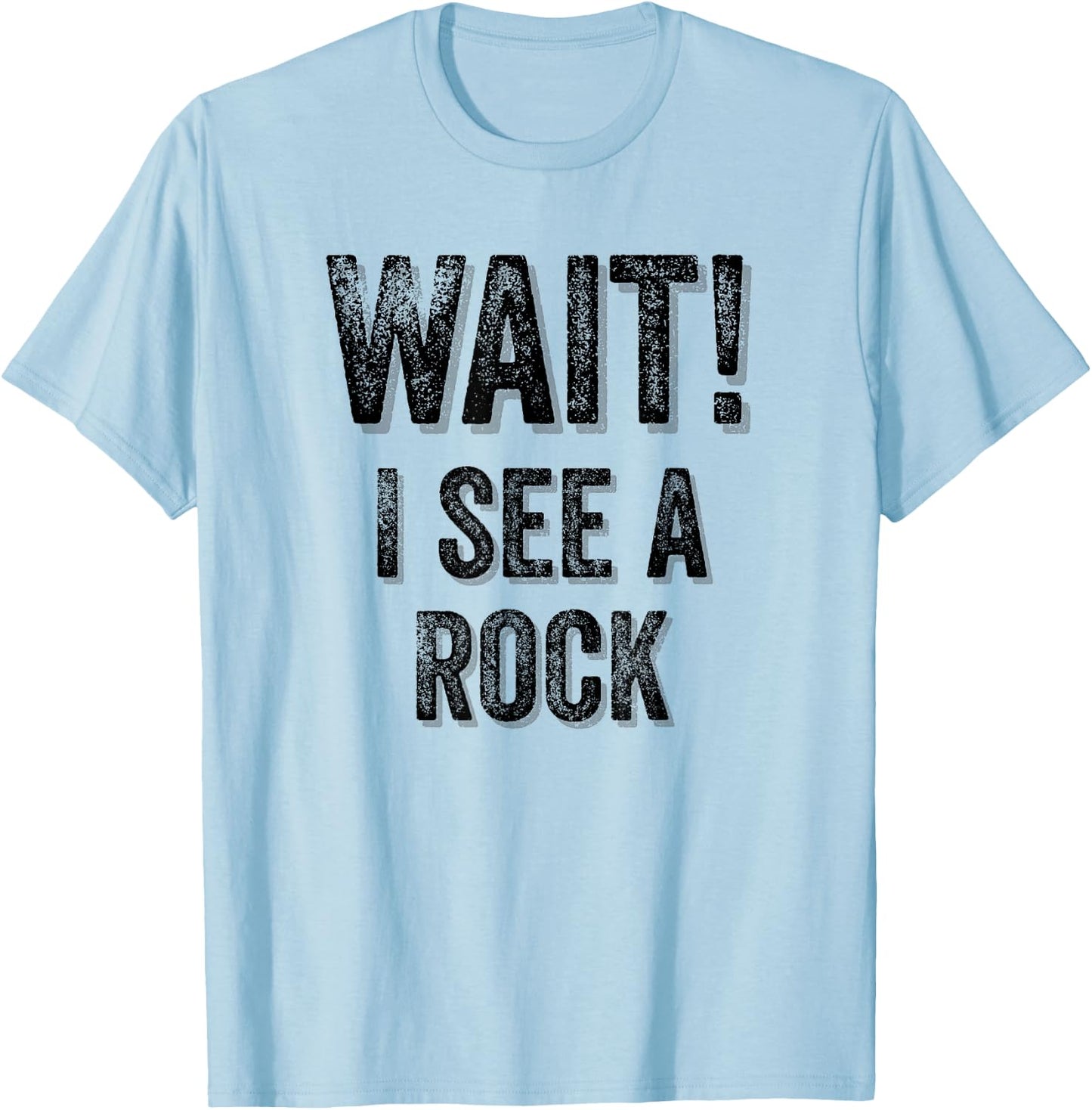 Wait! I See A Rock Geologist Mineral Rock Collector Gift T-Shirt - T-Shirt | Light Blue