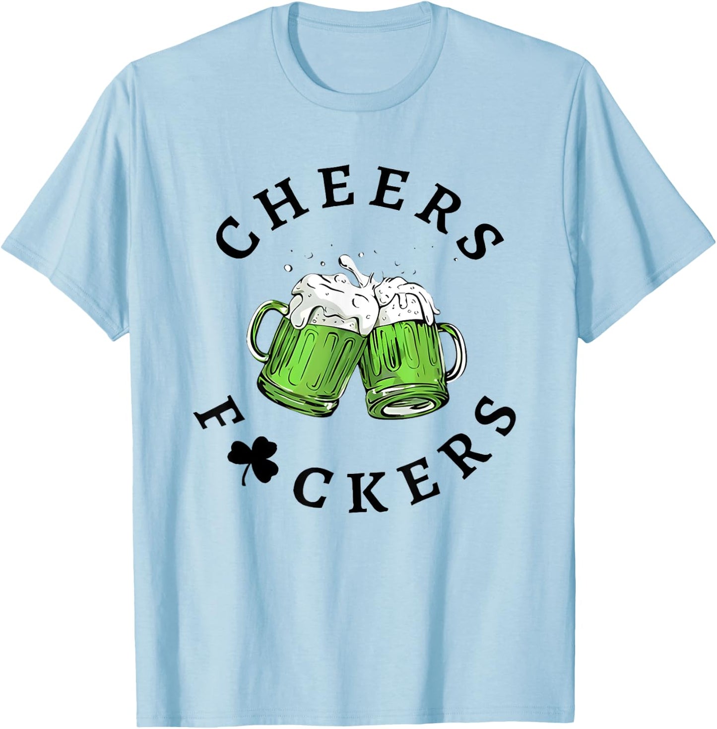 Cheers Fckers St Patricks Day T-Shirt - T-Shirt | Light Blue