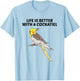 Life is Better With a Cockatiel T-Shirt - T-Shirt | Light Blue