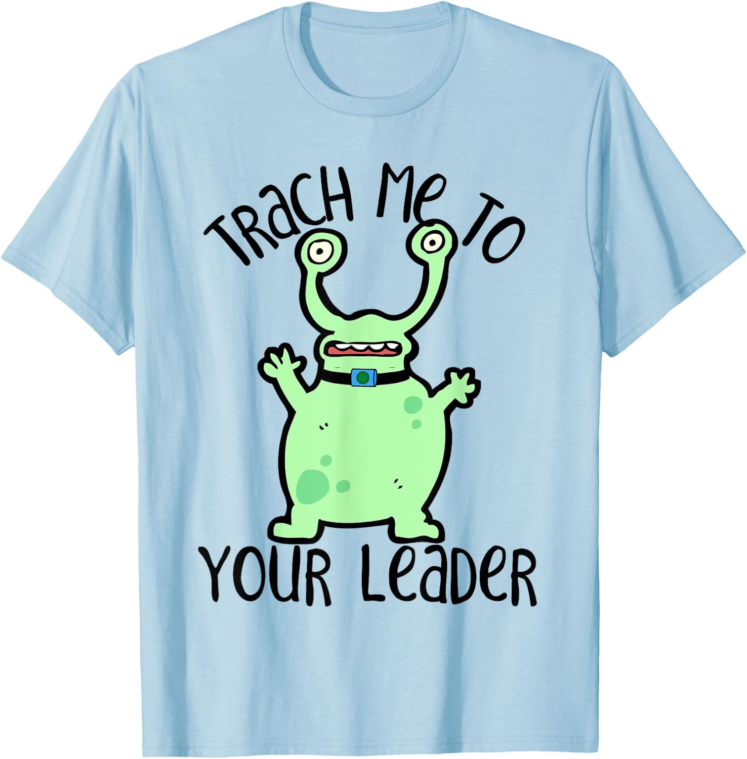 Trach Me To Your Leader Tracheostomy Awareness Alien T-Shirt - T-Shirt | Light Blue