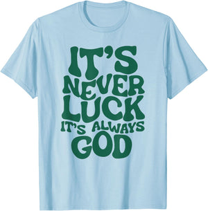 Funny It's Never Luck It's Always God T-Shirt - T-Shirt | Light Blue