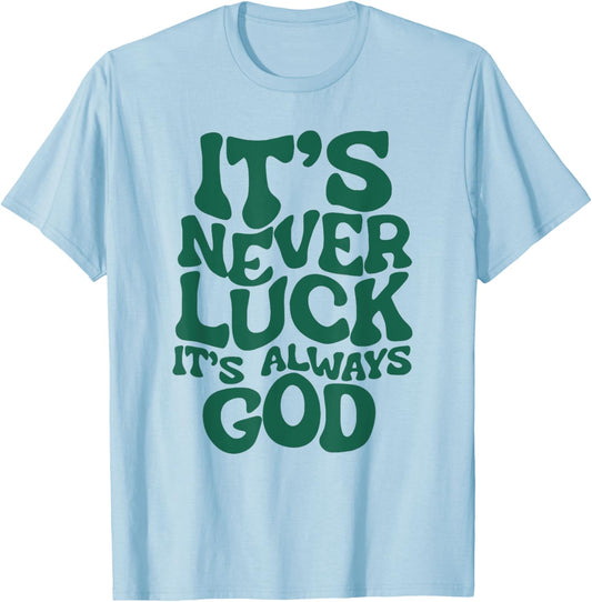 Funny It's Never Luck It's Always God T-Shirt - T-Shirt | Light Blue