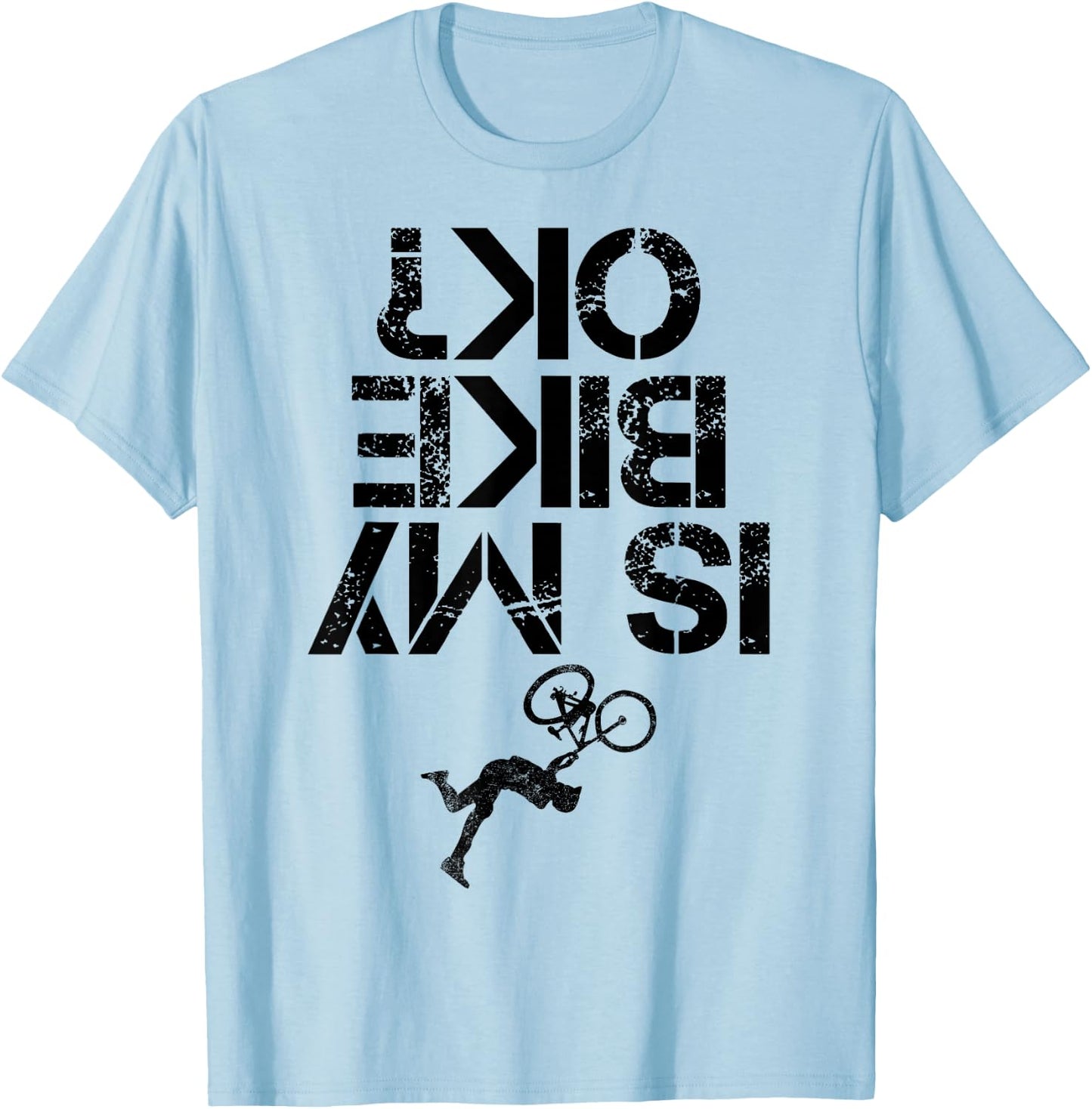 Is My Mountain Bike OK Funny Mountain Biking Biker Cycling T-Shirt - T-Shirt | Light Blue