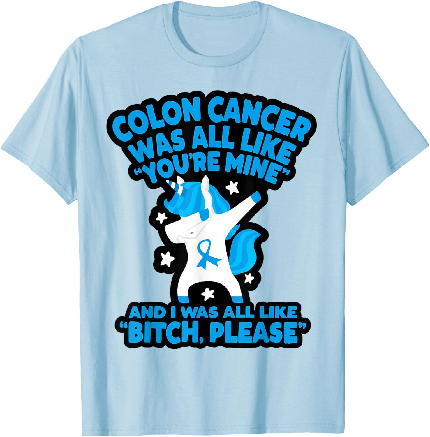 Colon Cancer Bitch Please Quote Funny Unicorn T-Shirt - T-Shirt | Light Blue