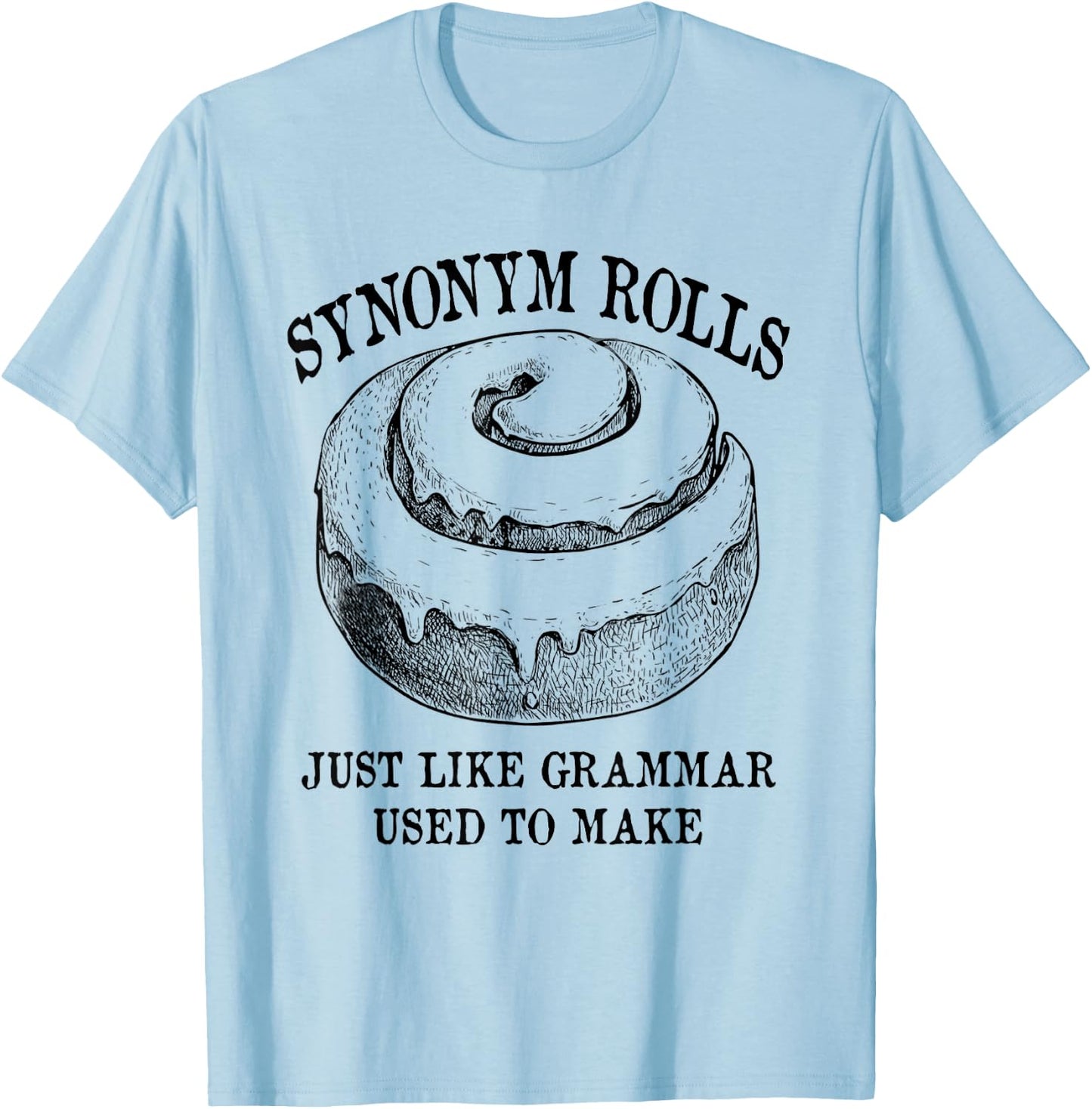 Classic Synonym Rolls Just Like Grammar Used To Make T-Shirt - T-Shirt | Light Blue