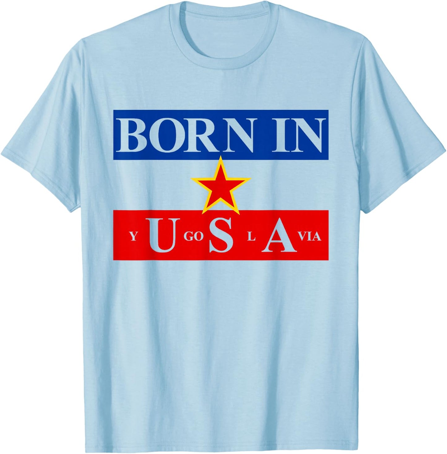 Born in Yugoslavia USA Yugoslavia Flag America T-Shirt - T-Shirt | Light Blue