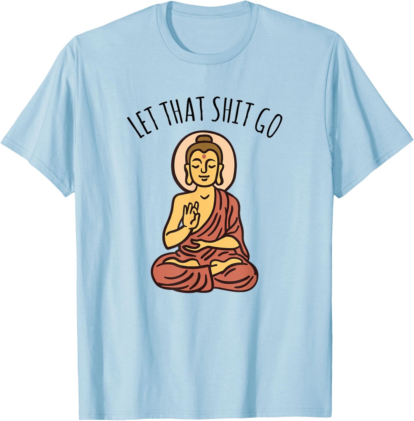 Let That Sh-it Go Art Yoga Art Buddha T-Shirt - T-Shirt | Light Blue