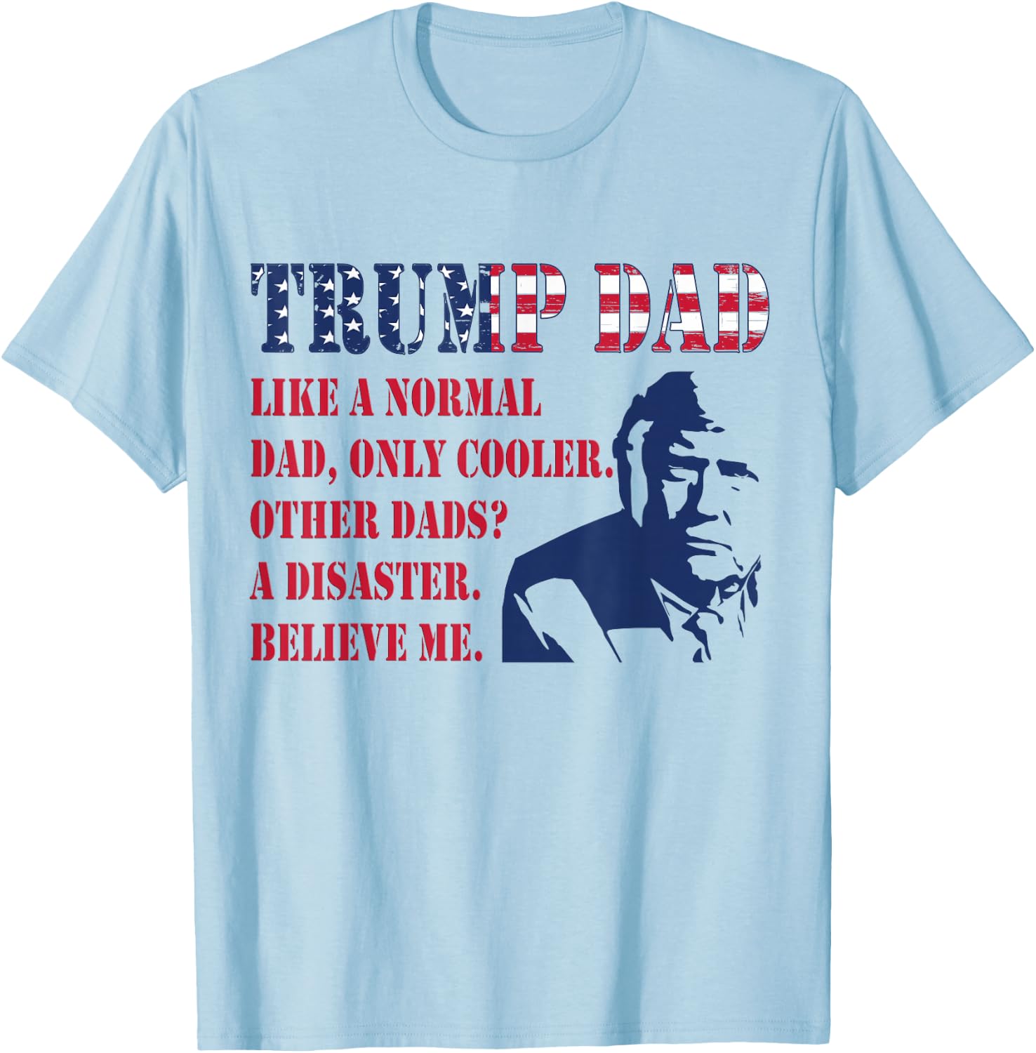 Funny Trump Dad Fathers Day Pro Trump Supporter Graphic Men T-Shirt - T-Shirt | Light Blue