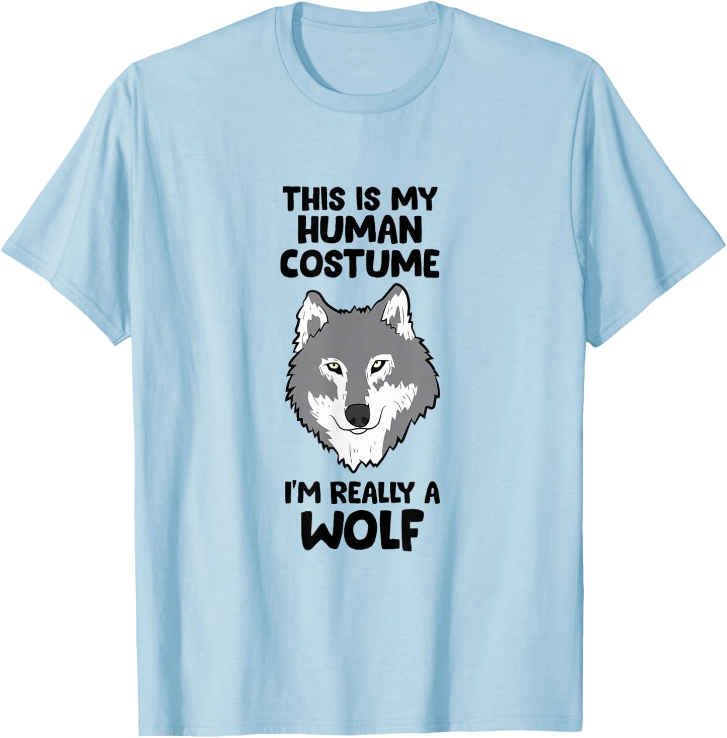 This Is My Human Costume I'm Really A Wolf T-Shirt - T-Shirt | Light Blue