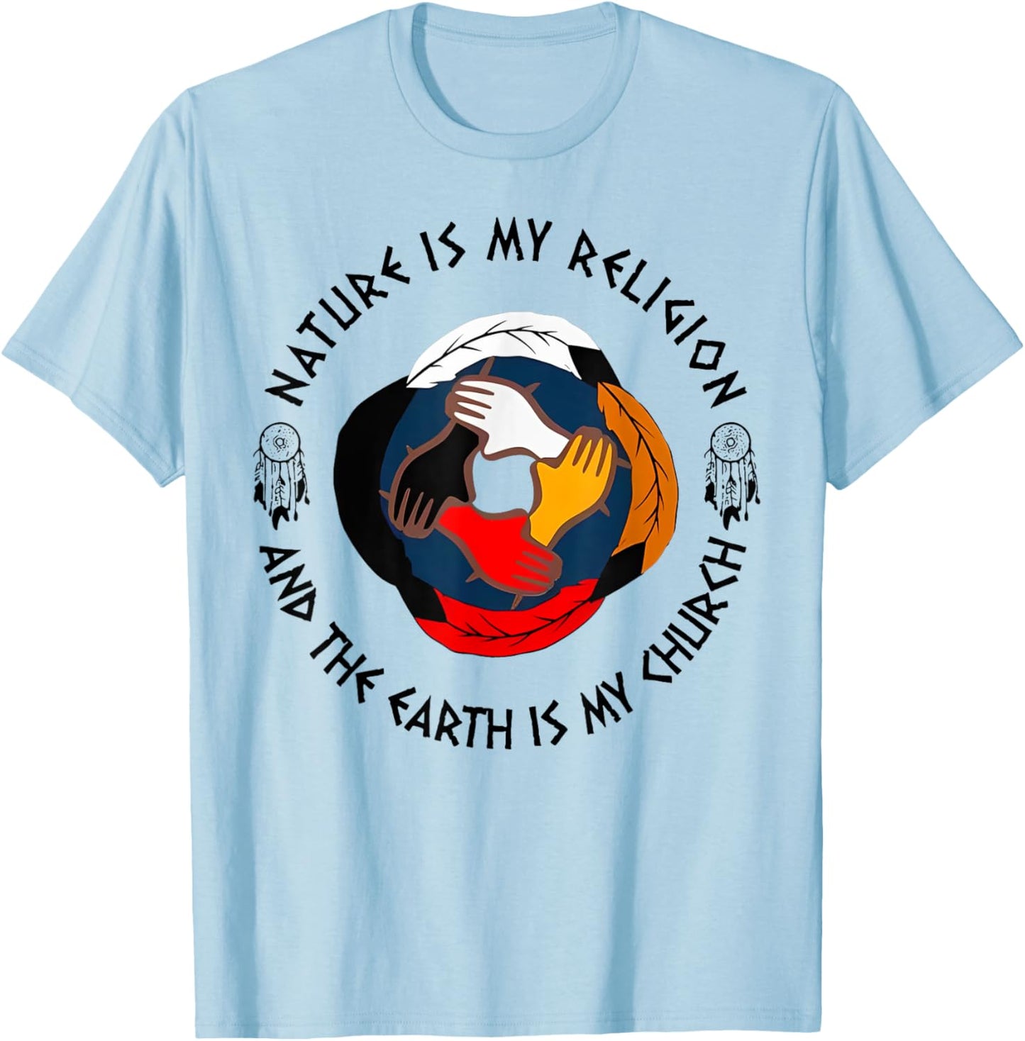 Nature Is My Religion And The Earth Is My Church T-Shirt - T-Shirt | Light Blue