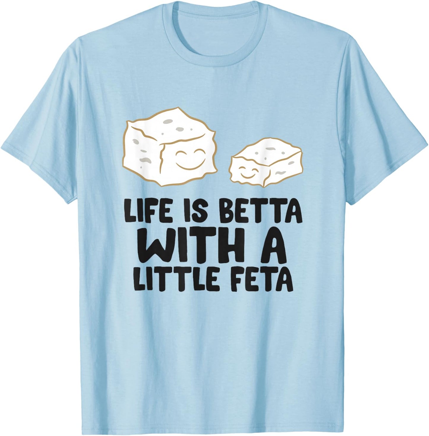 Life Is Better With A Little Feta Love Feta Cheese T-Shirt - T-Shirt | Light Blue