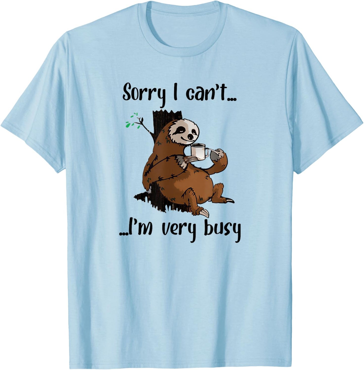 Sorry I Can't I'm Very Busy Funny Lazy Sloth Lover Sloth T-Shirt - T-Shirt | Light Blue