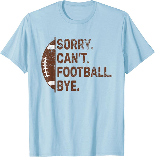 Sorry Can't Football Bye American Football T-Shirt - T-Shirt | Light Blue