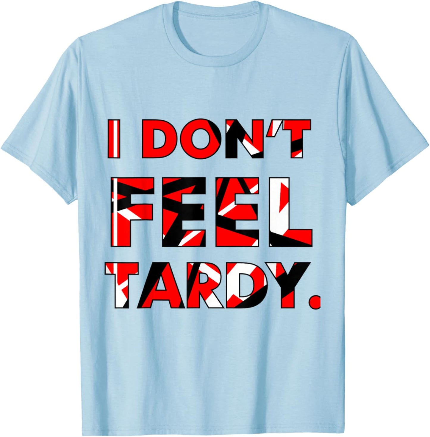 I Don't Feel Tardy Shirt Women T-Shirt - T-Shirt | Light Blue