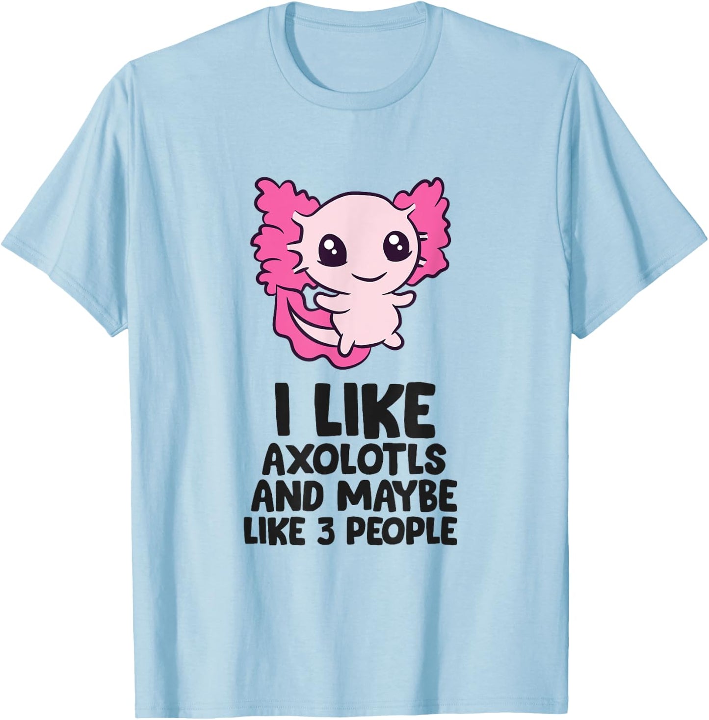 I Like Axolotls And Maybe Like 3 People Baby Axolotl T-Shirt - T-Shirt | Light Blue