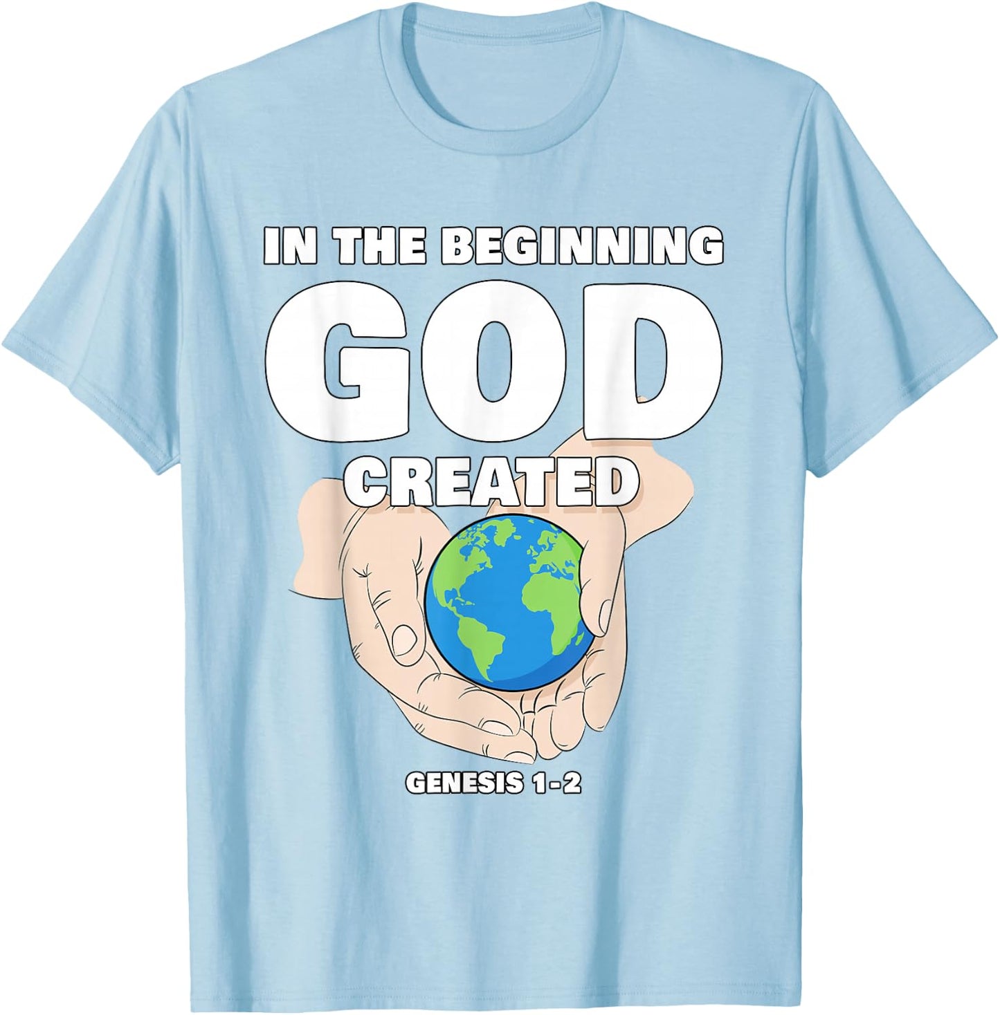 In The Beginning GOD Created – Christian Creation Genesis T-Shirt - T-Shirt | Light Blue