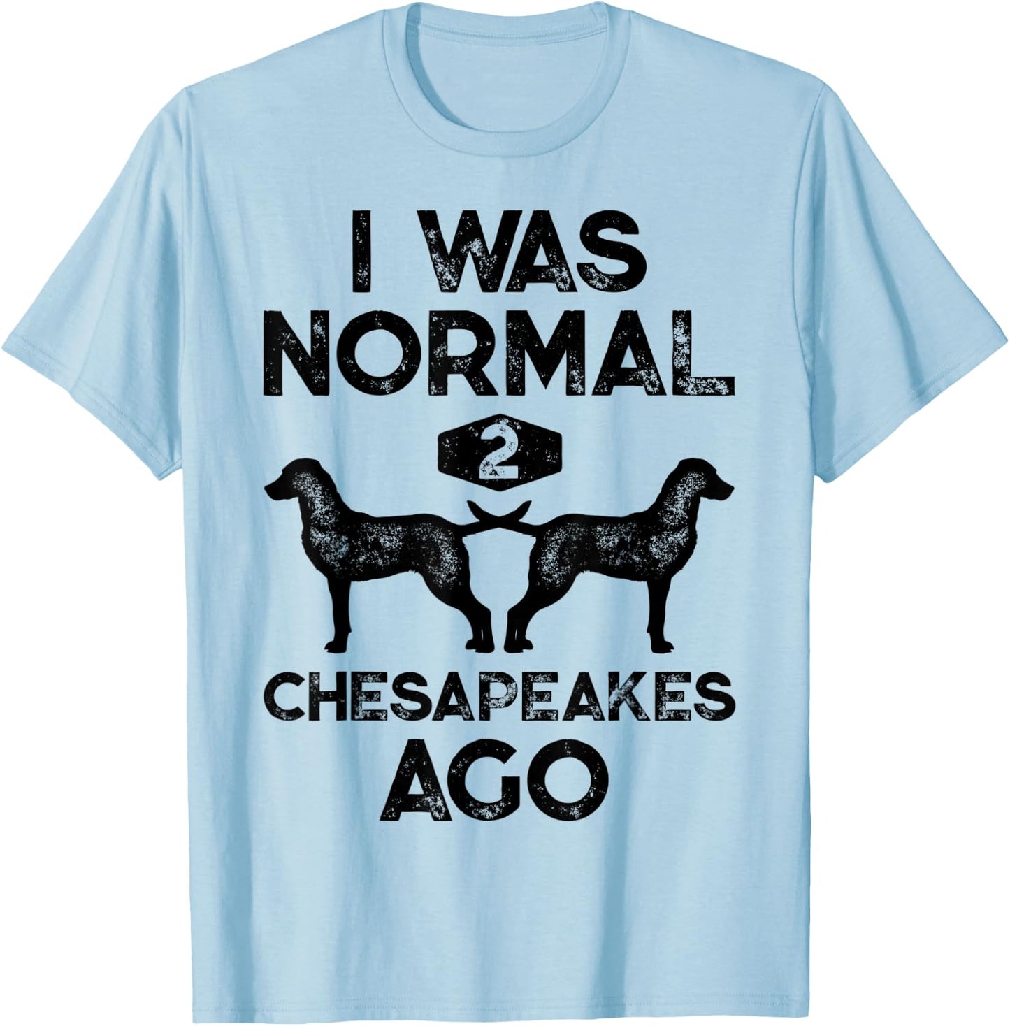I Was Normal 2 Chesapeakes Ago Chesapeake Bay Retriever Dog T-Shirt - T-Shirt | Light Blue