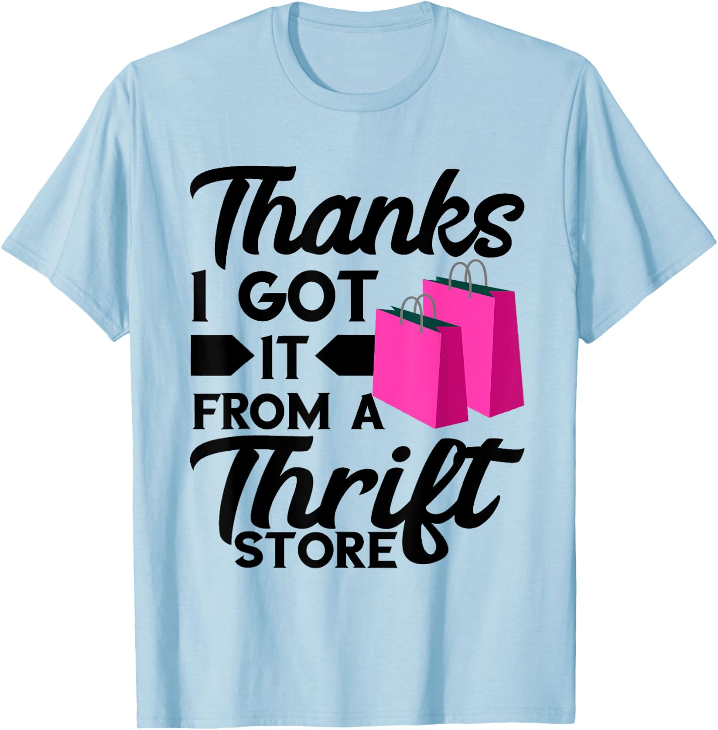 Thrifting Bags Thanks I Got It From Thrift Store Thrifter T-Shirt - T-Shirt | Light Blue
