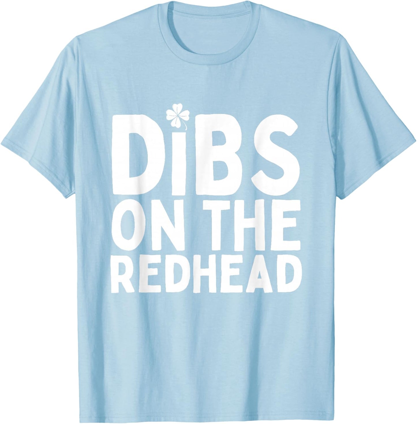 Dibs on the Redhead Funny St Patricks Day Irish Men Women T-Shirt - T-Shirt | Light Blue