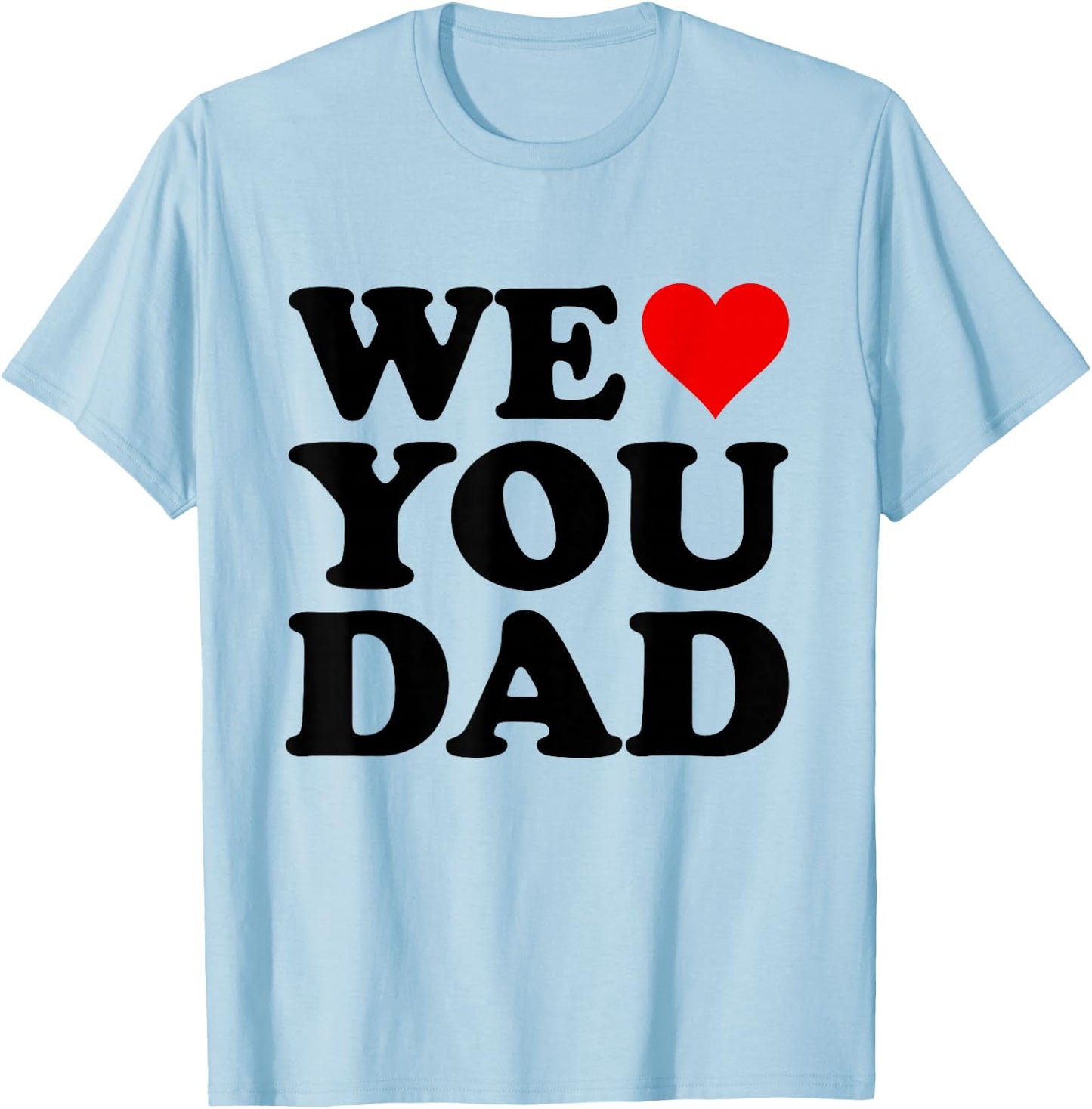 We Love You Dad T-Shirt - T-Shirt | Light Blue