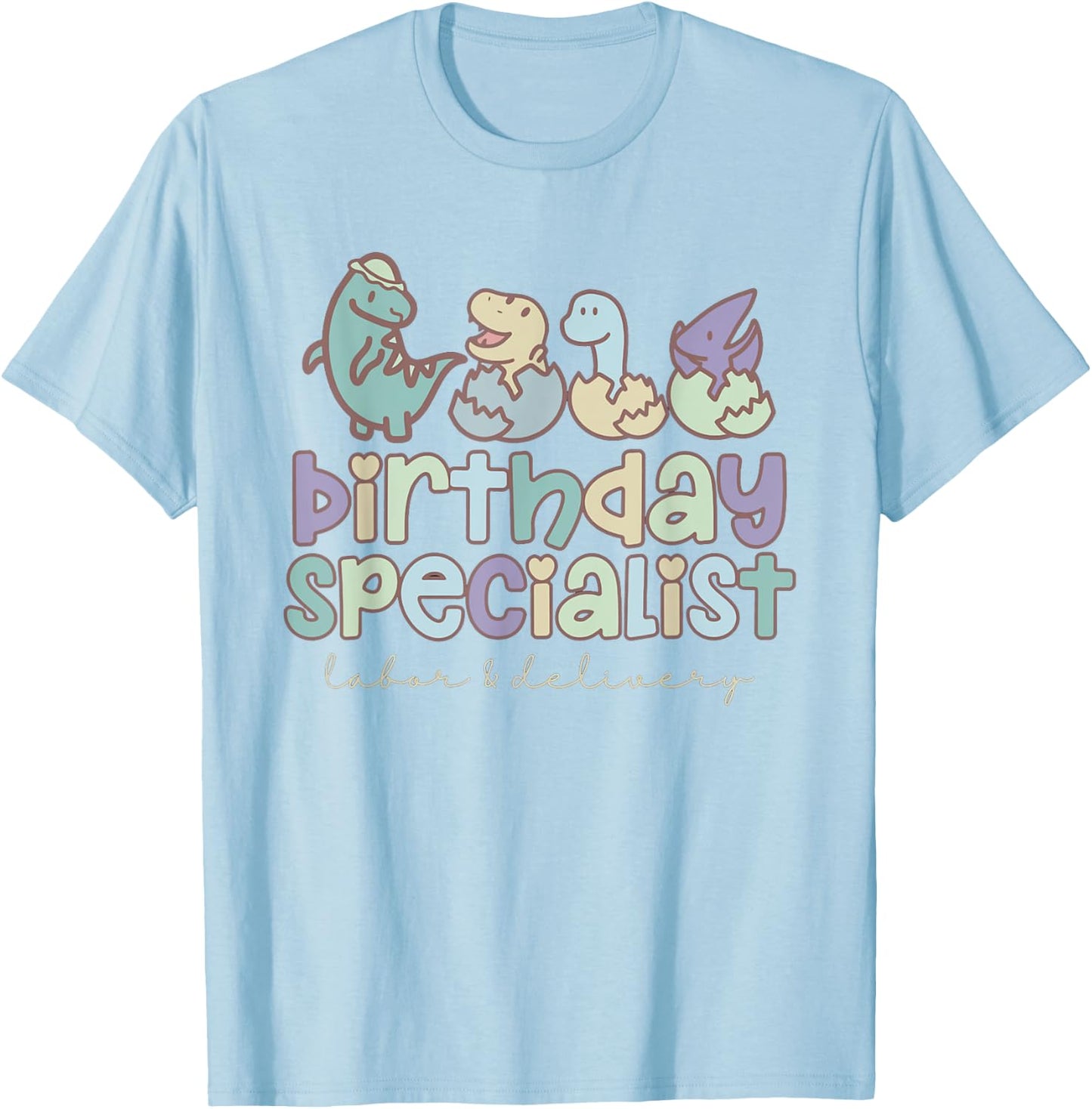 Women Birthday Specialist Dinosaurs Labor and Delivery Nurse T-Shirt - T-Shirt | Light Blue