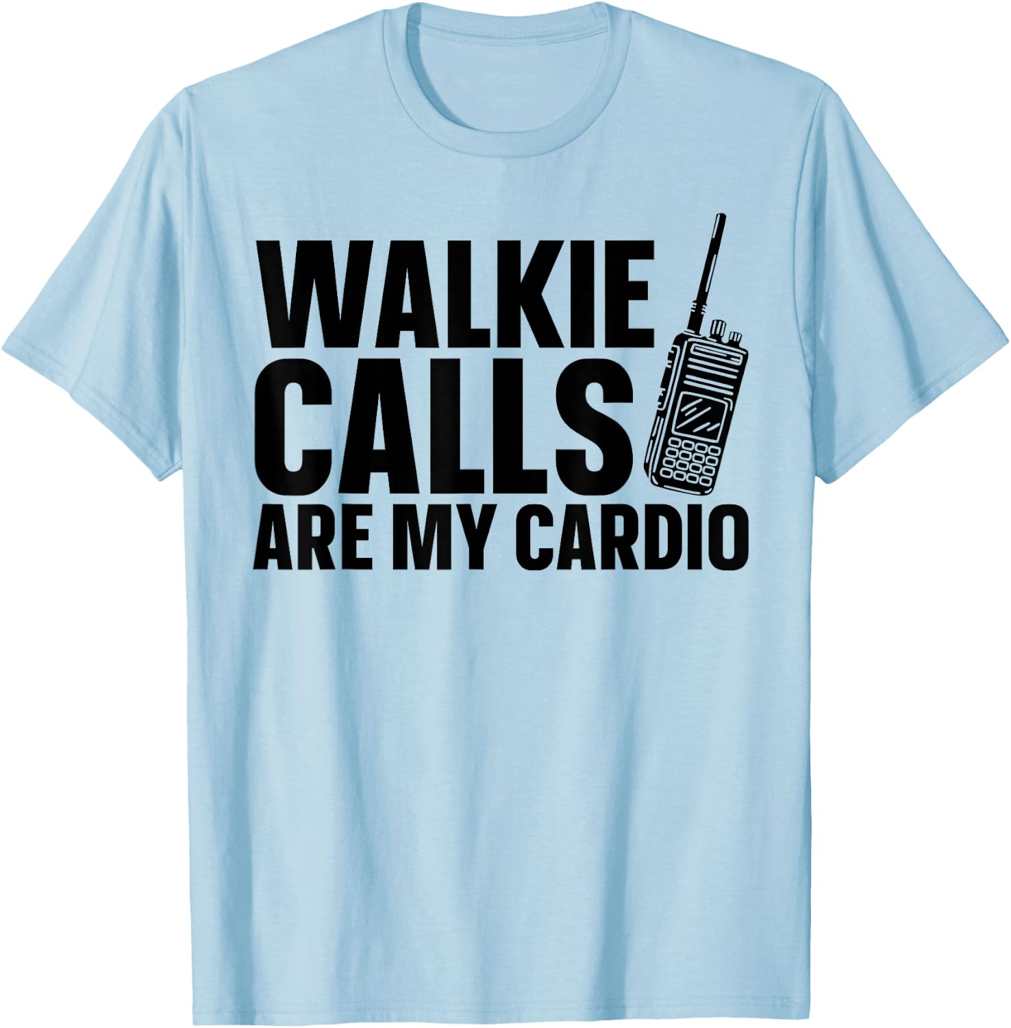 Walkie Calls Are My Cardio T-Shirt - T-Shirt | Light Blue