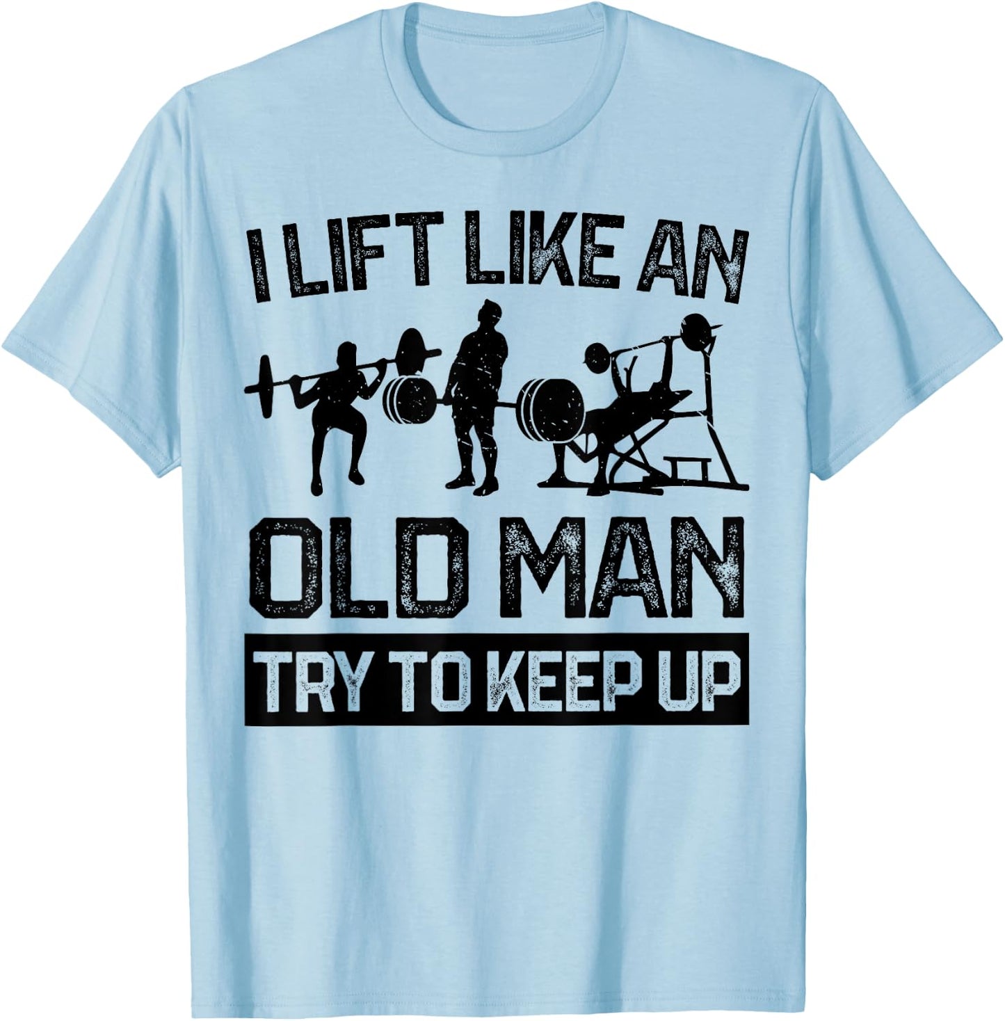 I Lift Like An Old Man Kraftsport Weightlifting Bodybuilder T-Shirt - T-Shirt | Light Blue