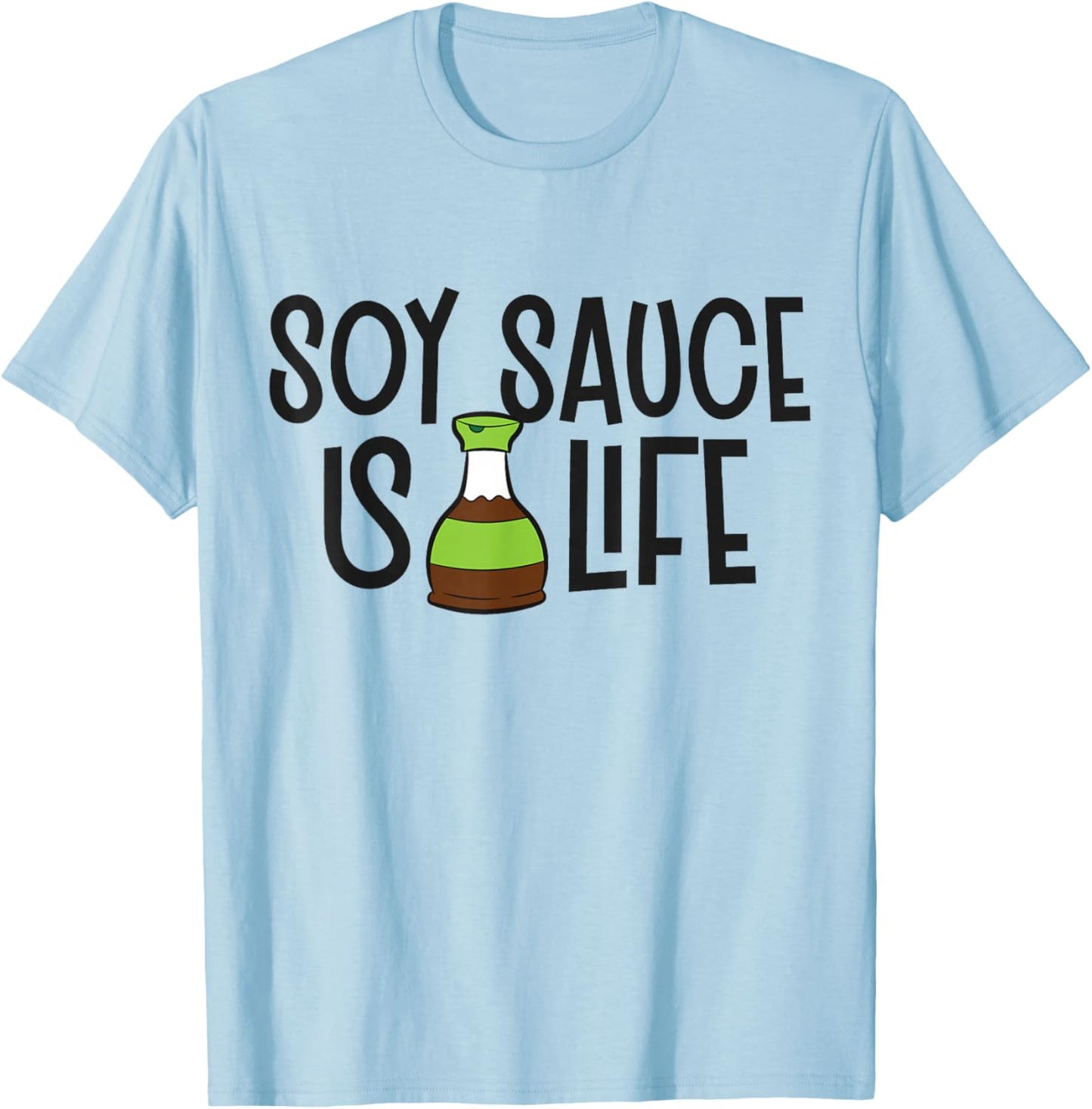 Soy Sauce Is Life Asian Food Funny Soy Sauce T-Shirt - T-Shirt | Light Blue