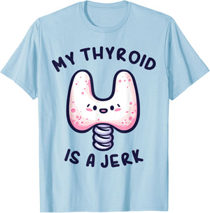 My Thyroid is a Jerk Disease Funny Surgery Recovery Cancer T-Shirt - T-Shirt | Light Blue