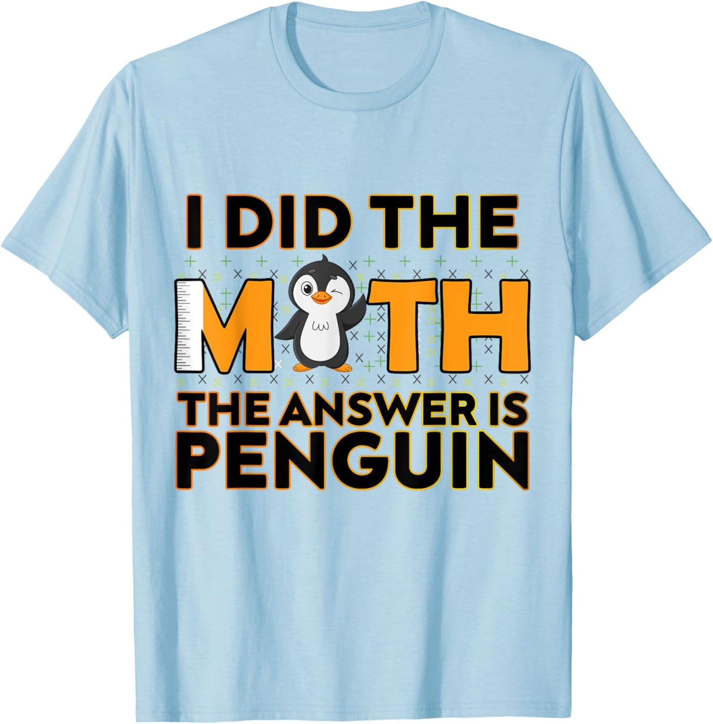 I Did The Math The Answer Is Penguin Funny Penguin Lover T-Shirt - T-Shirt | Light Blue