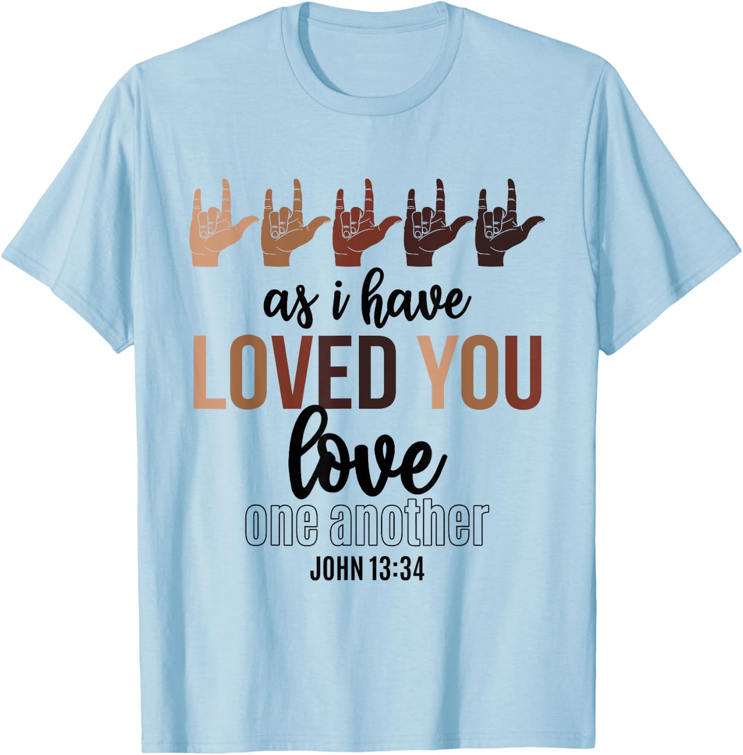 As I Have Loved You Love One Another John 13 34 End Racism T-Shirt - T-Shirt | Light Blue