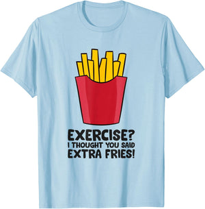 Exercise? I thought you said extra fries T-Shirt - T-Shirt | Light Blue
