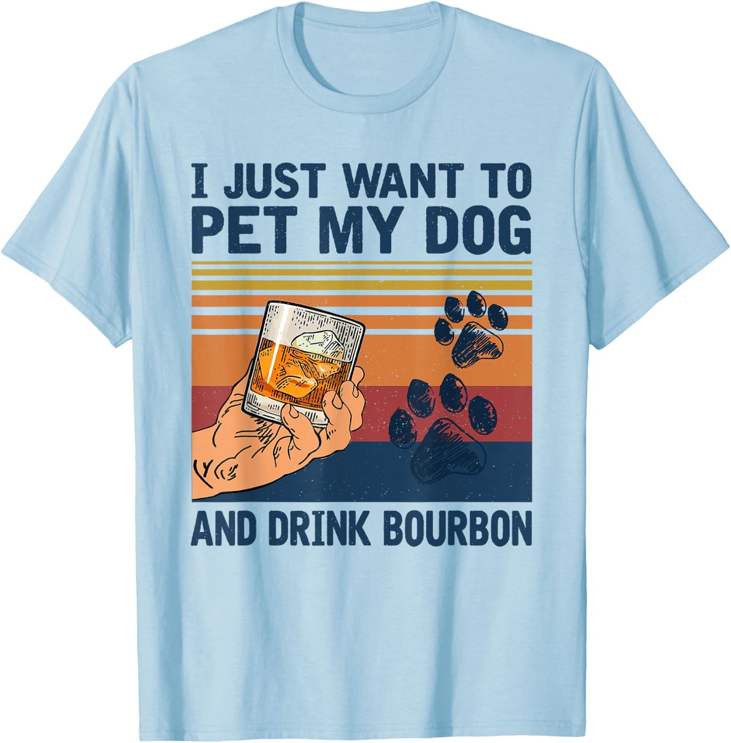 I Just Want To Pet My Dog And Drink Bourbon Women T-Shirt - T-Shirt | Light Blue