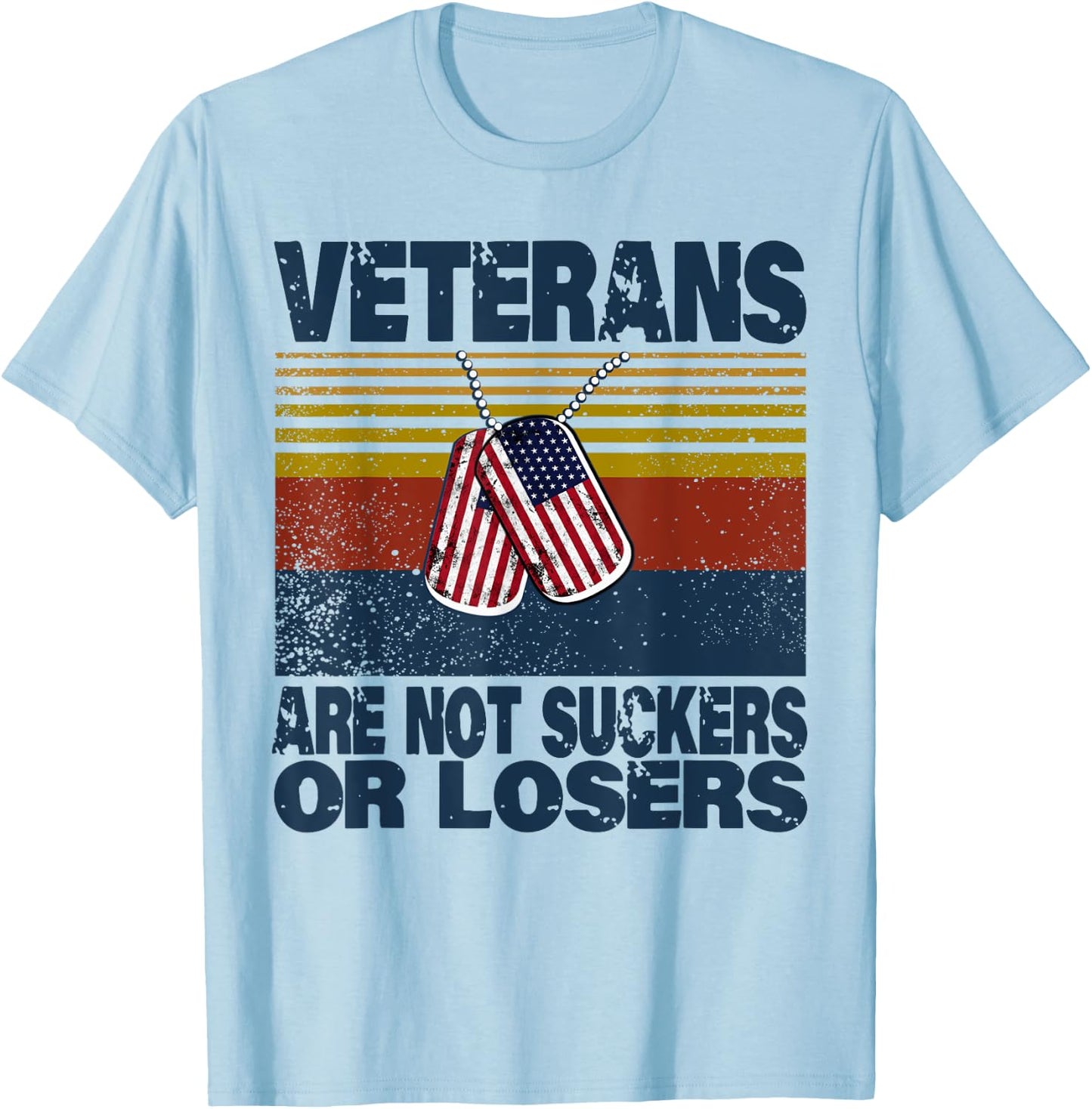 Veterans Are Not Suckers Or Losers Funny Veteran Lover T-Shirt - T-Shirt | Light Blue
