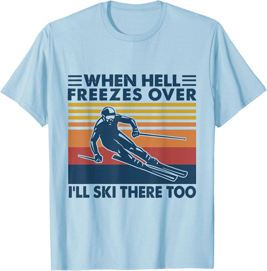 When Hell Freezes Over I'll Ski There Too SKIING T-Shirt - T-Shirt | Light Blue