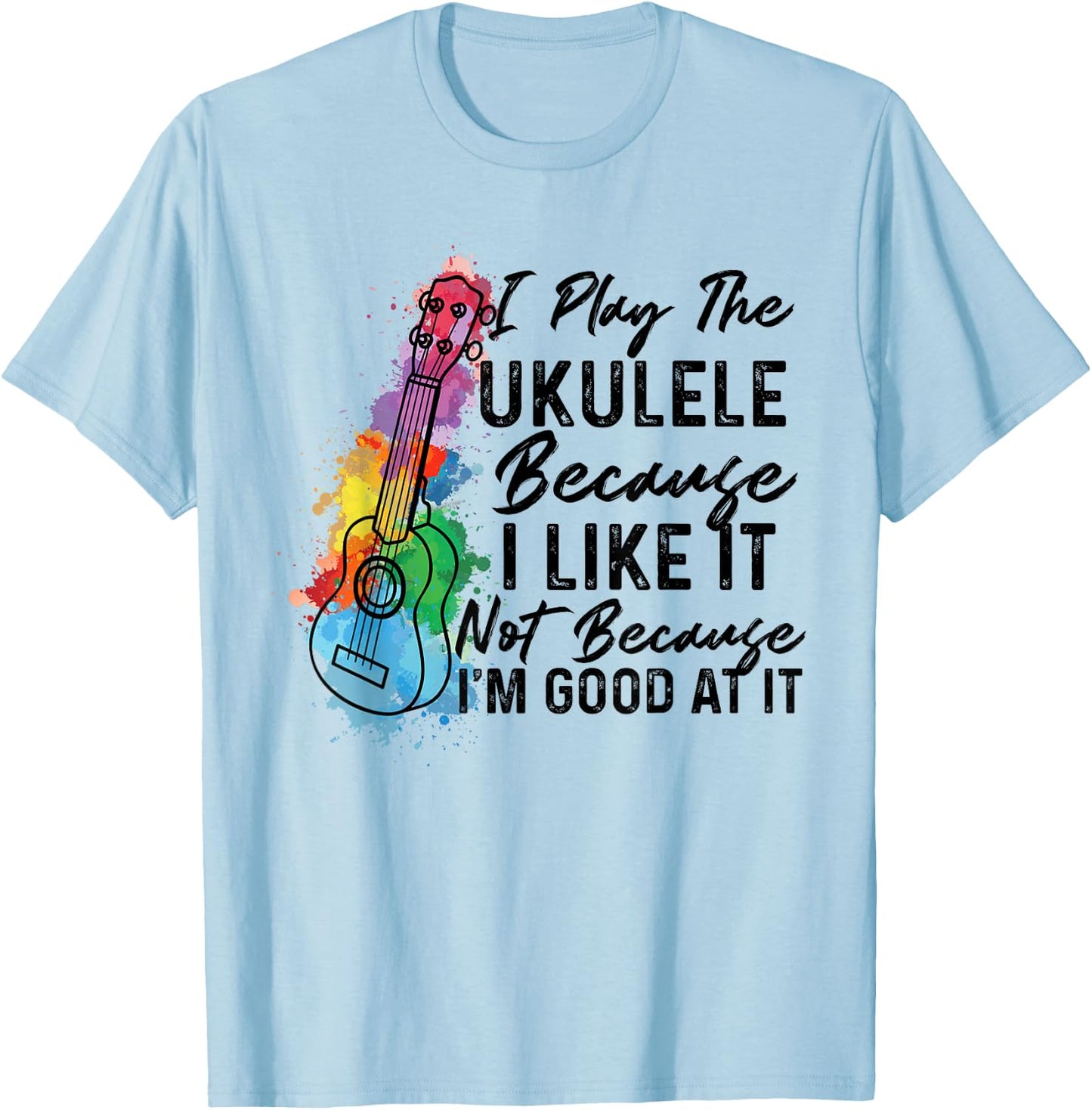 Hawaiian Uke I Play The Ukulele Because I Like It Watercolor T-Shirt - T-Shirt | Light Blue