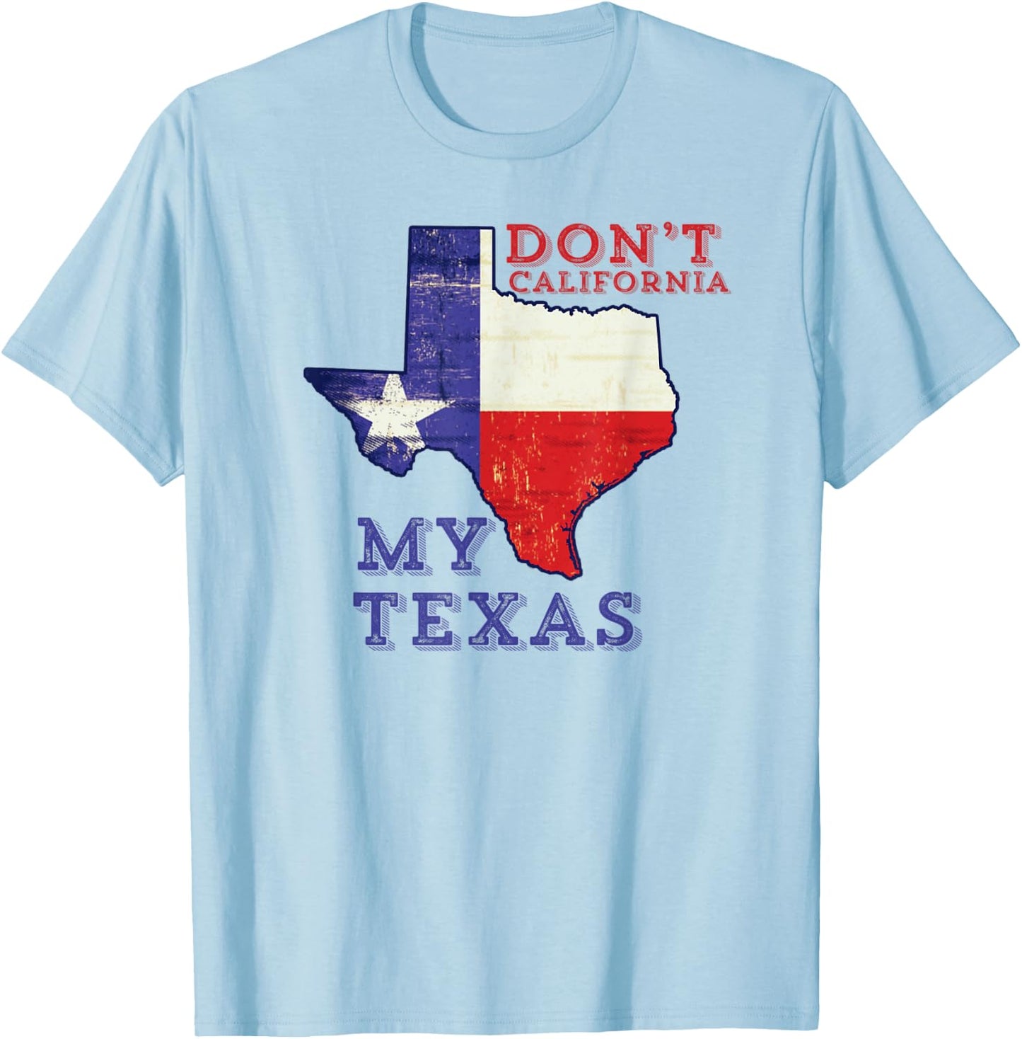 Don't California My Texas T-Shirt - T-Shirt | Light Blue
