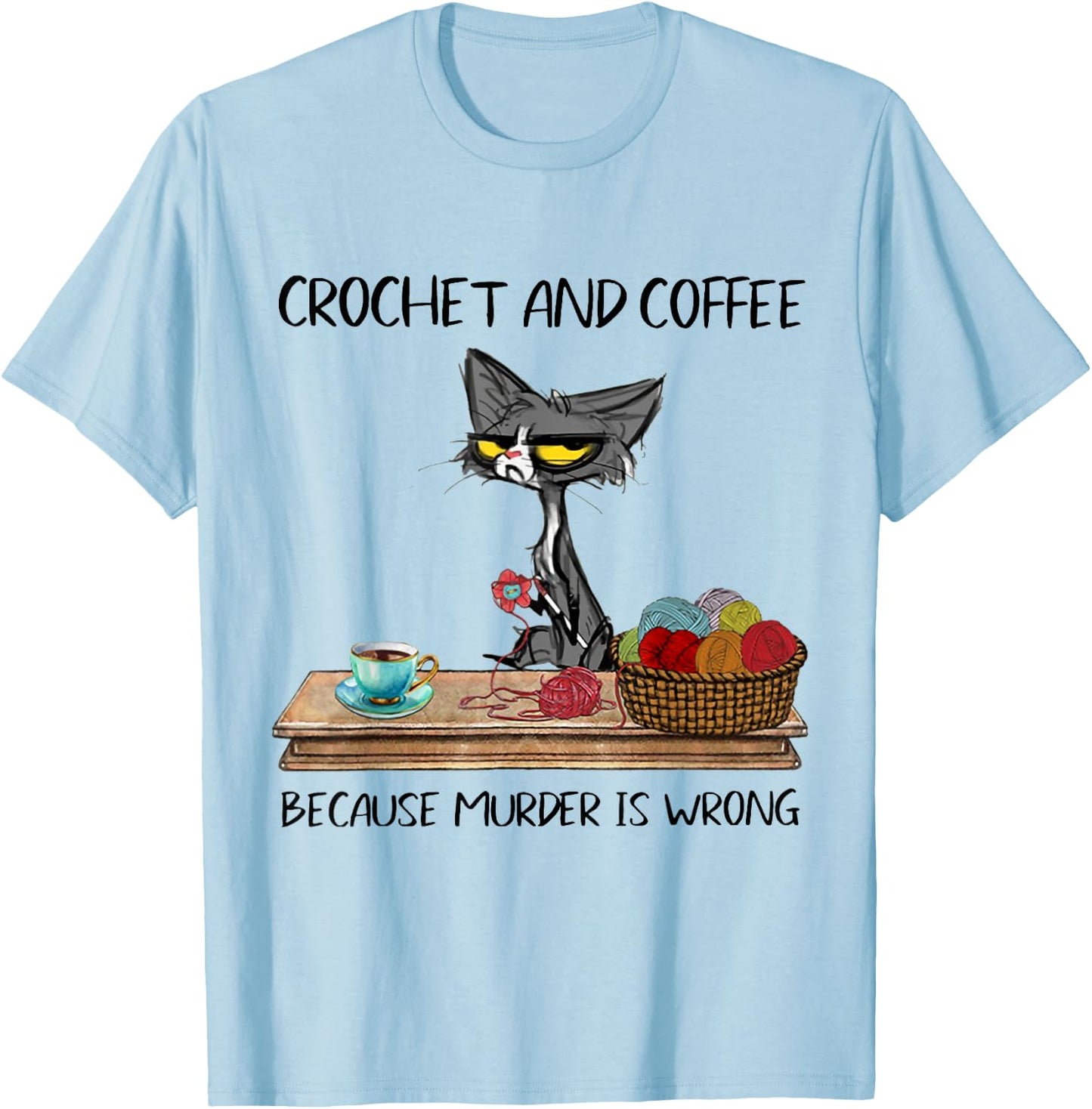 Crochet And Coffee Because Murder Is Wrong CROCHET Cat T-Shirt - T-Shirt | Light Blue