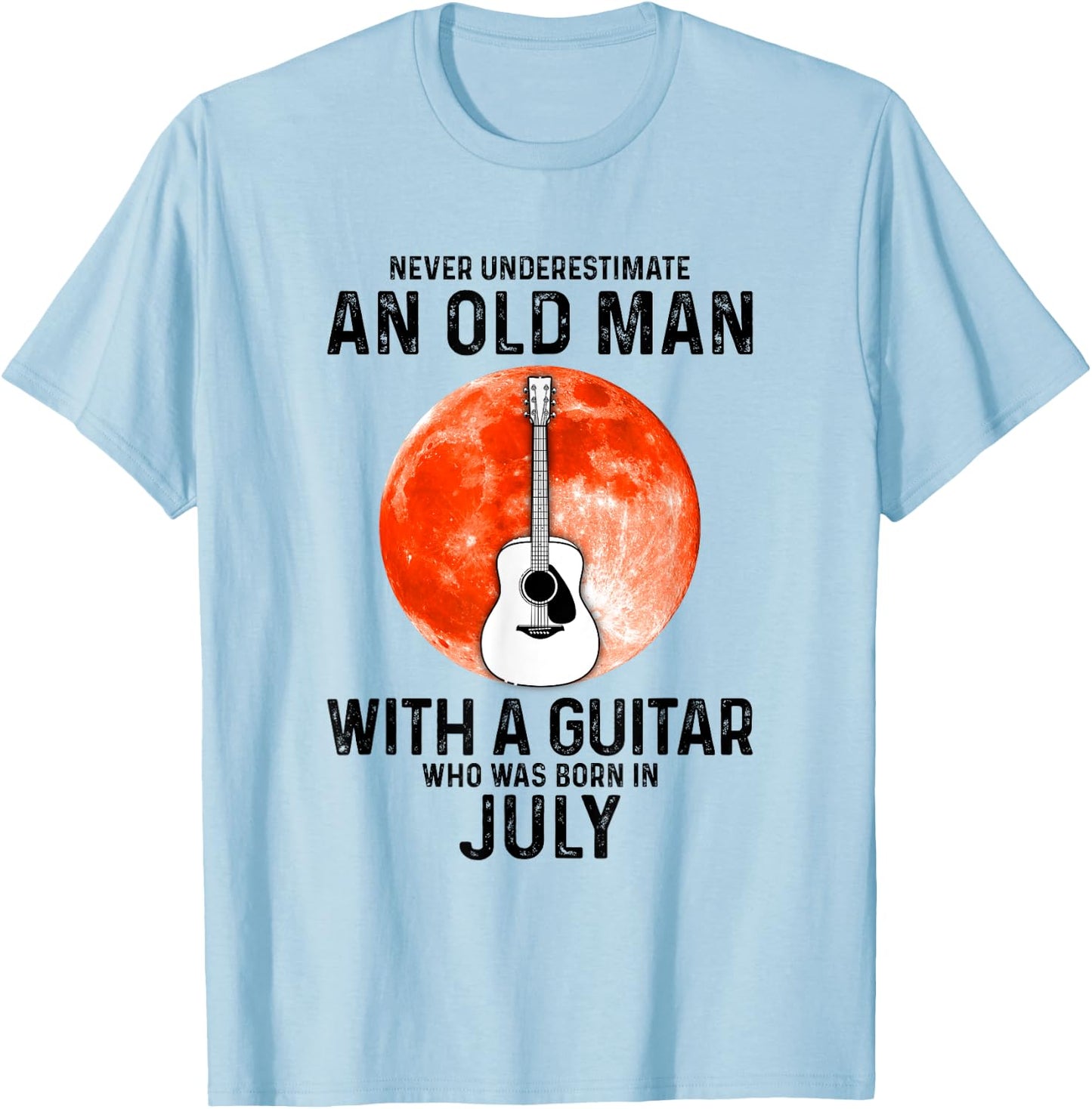 Never Underestimate An Old Man With A Guitar July T-Shirt - T-Shirt | Light Blue