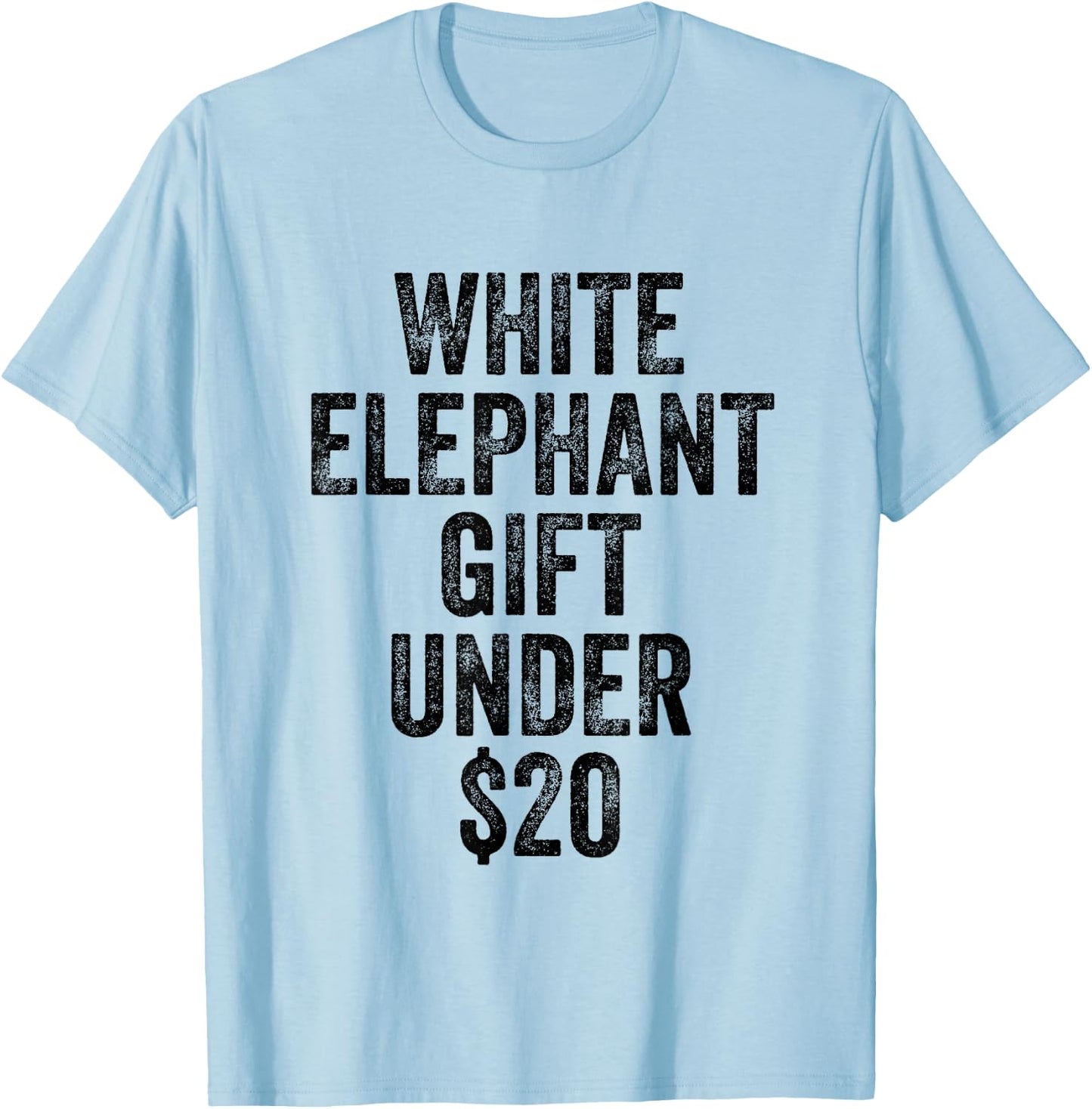 White Elephant Gift Under 20 Dollars T-Shirt - T-Shirt | Light Blue
